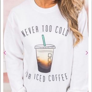 Never Too Cold For Iced Coffee White Sweatshirt
